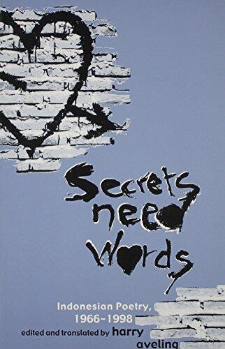 Secrets Need Words: Indonesian Poetry, 1966-1999 (Ohio RIS Southeast Asia Series) by Harry Aveling