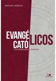 Evangélicos, católicos e os obstáculos à unidade