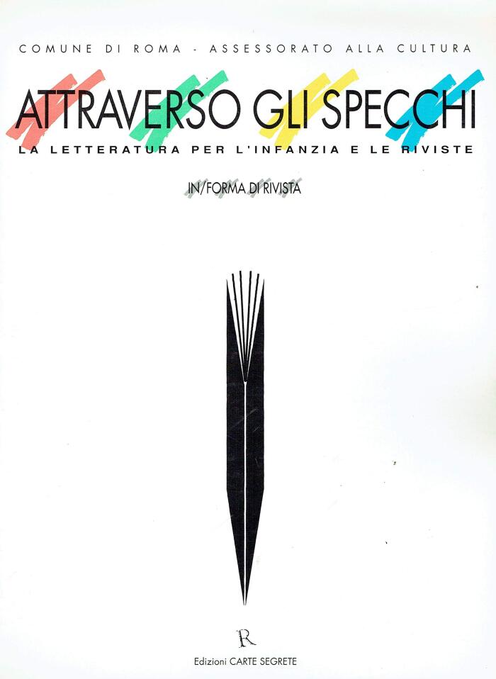 Attraverso gli specchi: La letteratura per l'infanzia e le riviste in Europa : atti del Convegno internazionale "Attraverso gli specchi," organizzato ... giorni 8 e 9 novembre 1991