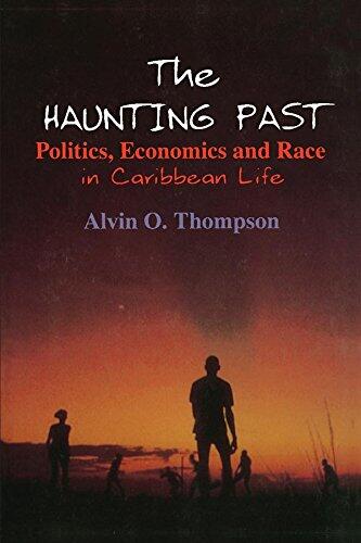 The Haunting Past: Politics, Economics and Race in Caribbean Life