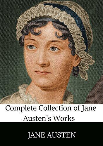 Complete Collection of Jane Austen’s Works (Annotated): Pride and Prejudice, Sense and sensibility, Persuasion, LADY SUSAN, MANSFIELD PARK, NORTHANGER ABBEY, LOVE AND FREINDSHIP AND OTHER EARLY WORKS