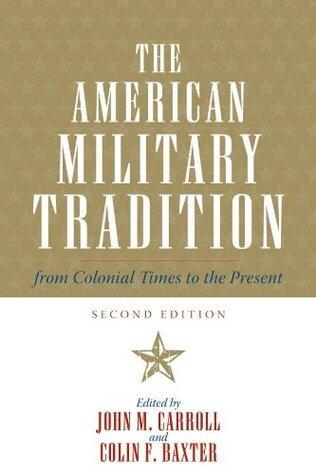 The American Military Tradition: From Colonial Times to the Present