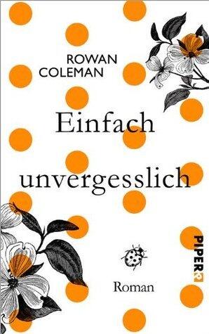 Einfach unvergesslich: Roman