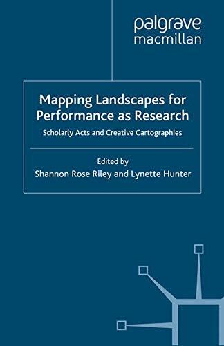 Mapping Landscapes for Performance as Research: Scholarly Acts and Creative Cartographies