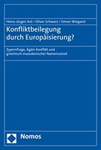 Konfliktbeilegung Durch Europaisierung?: Zypernfrage, Agais-konflikt Und Griechisch-mazedonischer Namensstreit