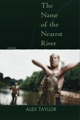 The Name of the Nearest River: Stories