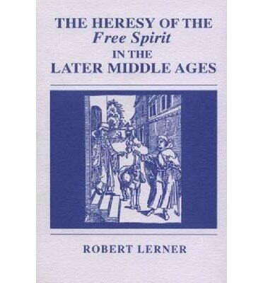 The Heresy of the Free Spirit in the Later Middle Ages