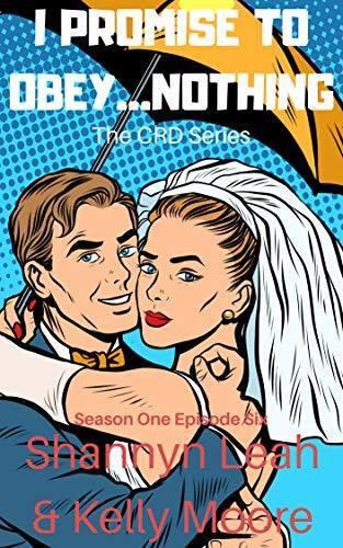 I Promise to Obey...Nothing: Season One, Episode Seven