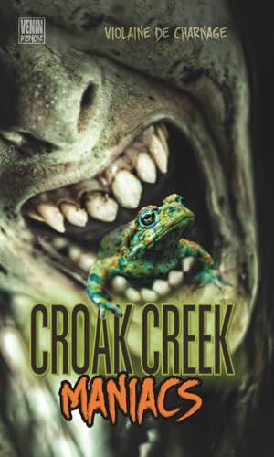 CROAK CREEK MANIACS: Roman d'horreur gore, trash et... grenouilles ! (LE DIABLE AU GORE)
