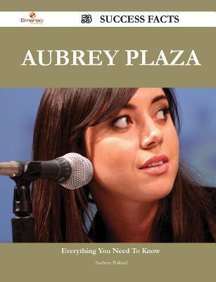 Aubrey Plaza 53 Success Facts - Everything You Need to Know about Aubrey Plaza