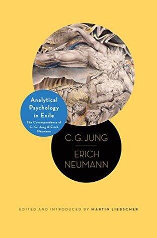 Analytical Psychology in Exile: The Correspondence of C.G. Jung & Erich Neumann