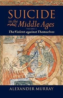 Suicide in the Middle Ages I: The Violent Against Themselves