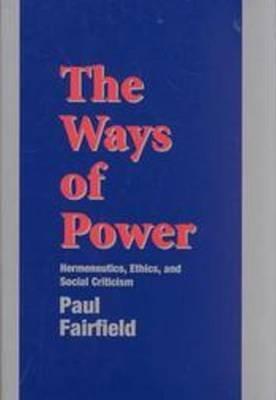 The Ways of Power: Hermeneutics, Ethics, and Social Criticism