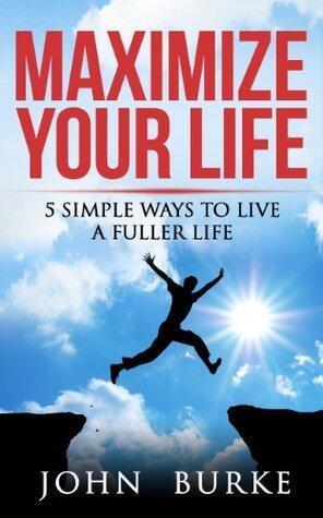 Maximize Your Life: 5 Simple Ways to Improve Your Life