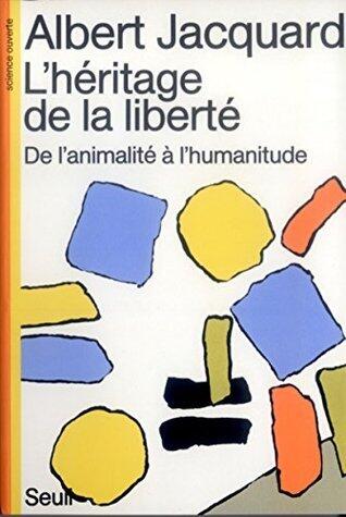 L'Héritage de la liberté . De l'animalité à l'humanitude (SCIENCE OUVERTE)
