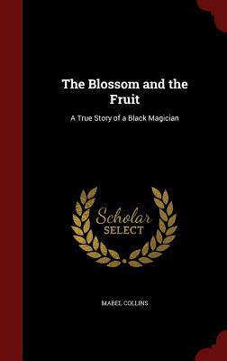 The Blossom and the Fruit: A True Story of a Black Magician