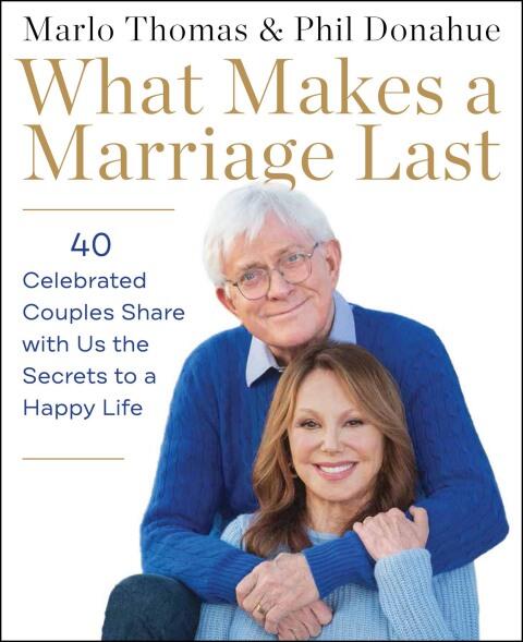 What Makes a Marriage Last (40 Celebrated Couples Share with Us the Secrets to a Happy Life)