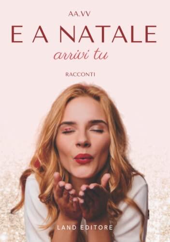 E A Natale Arrivi Tu: [Concorso Letterario Un Natale Rosa Shocking]