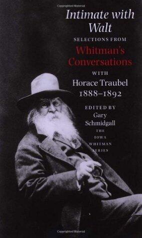Intimate With Walt: Whitmans Conversataions With Horace Traubel