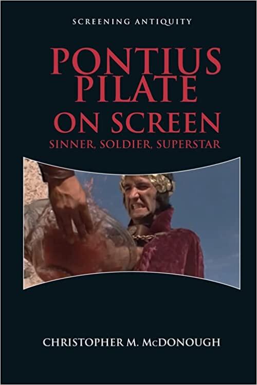 Pontius Pilate on Screen: Soldier, Sinner, Superstar