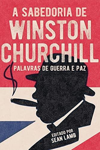 A Sabedoria di Winston Churchill: Palavras di Guerra e Paz