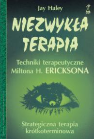Niezwykła terapia: techniki terapeutyczne Miltona H. Ericksona