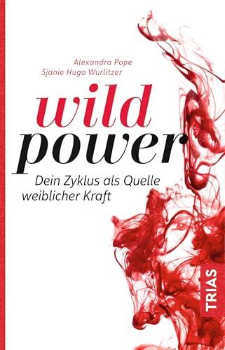 Wild Power: Dein Zyklus als Quelle Weiblicher Kraft