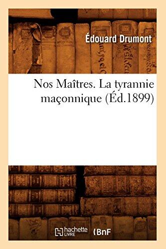 Nos Maitres. La Tyrannie Maconnique