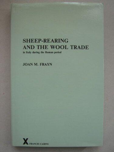 Sheep-Rearing and the Wool Trade in Italy During the Roman Period (ARCA, Classical & Medieval Texts, Papers & Monographs)