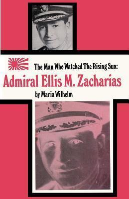 The Man Who Watched the Rising Sun The Story of Admiral Ellis M. Zacharias