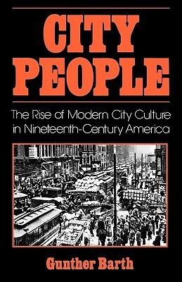 City People (The Rise of Modern City Culture in Nineteenth-Century America)