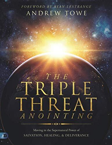 The Triple Threat Anointing (Large Print Edition): Moving in the Supernatural Power of Salvation, Healing and Deliverance