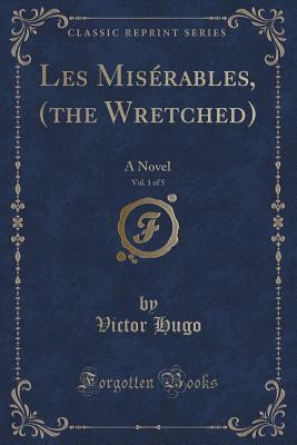 Les Mis�rables, (the Wretched), Vol. 1 of 5: A Novel