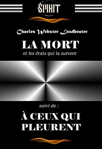 La Mort et les états qui la suivent. - Texte complet et annoté, suivi de : À ceux qui pleurent [édition intégrale revue et mise à jour]