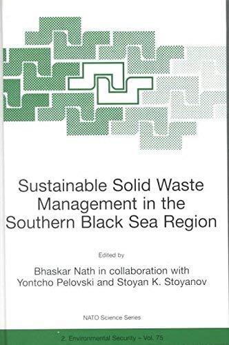 [(Sustainable Solid Waste Management in the Southern Black Sea Region : Proceedings of the NATO Advanced Research Workshop Held in Sofia, Bulgaria, 27September-01 October 1999)] [Edited by Bhaskar Nath ] published on