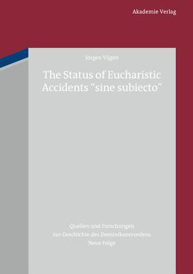 The Status of Eucharistic Accidents Sine Subiecto: An Historical Survey Up to Thomas Aquinas and Selected Reactions