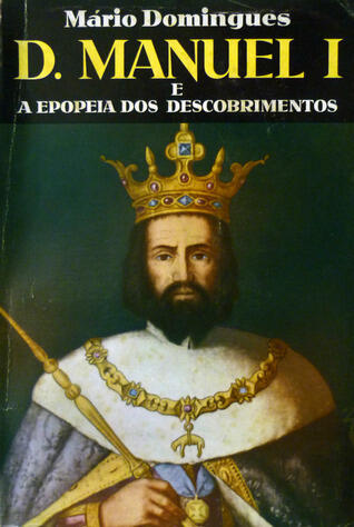 D. Manuel I e a Epopeia dos Descobrimentos
