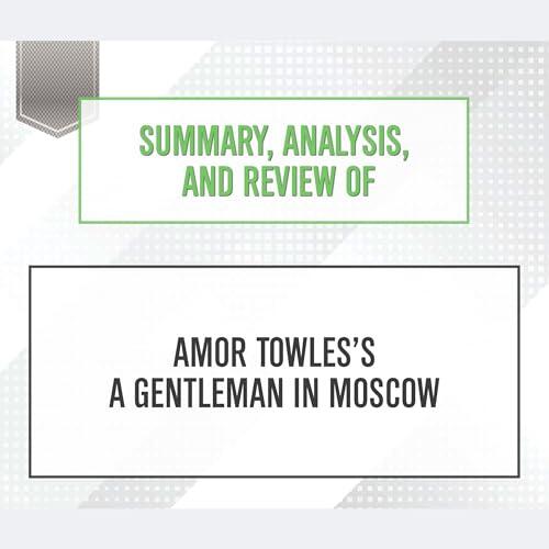 Summary, Analysis, and Review of Amor Towles's a Gentleman in Moscow