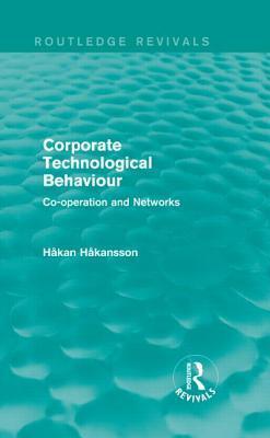 Corporate Technological Behaviour (Routledge Revivals): Co-opertation and Networks