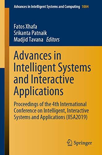 Advances in Intelligent Systems and Interactive Applications: Proceedings of the 4th International Conference on Intelligent, Interactive Systems and Applications ... Systems and Computing Book 1084)