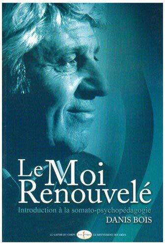 Le moi renouvele: Introduction a la somato-psychopedagogie