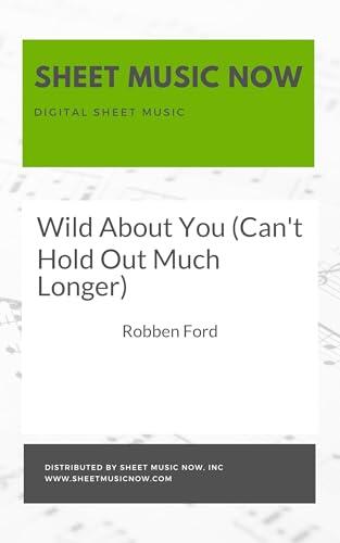 Wild About You (Can't Hold Out Much Longer) Sheet Music