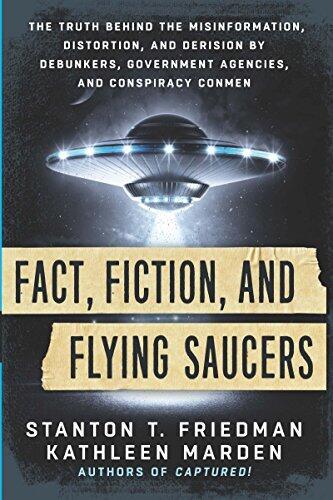 Fact, Fiction, and Flying Saucers: The Truth Behind the Misinformation, Distortion, and Derision