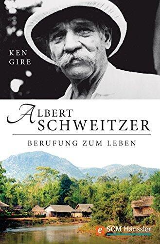 Albert Schweitzer: Berufung zum Leben