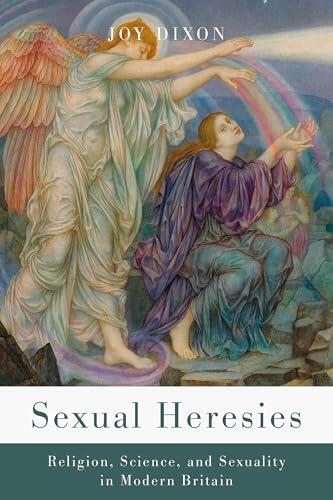 Sexual Heresies: Religion, Science, and Sexuality in Modern Britain