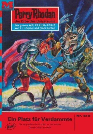 Perry Rhodan 513: Ein Platz für Verdammte: Perry Rhodan-Zyklus "Der Schwarm" (Perry Rhodan-Erstauflage)