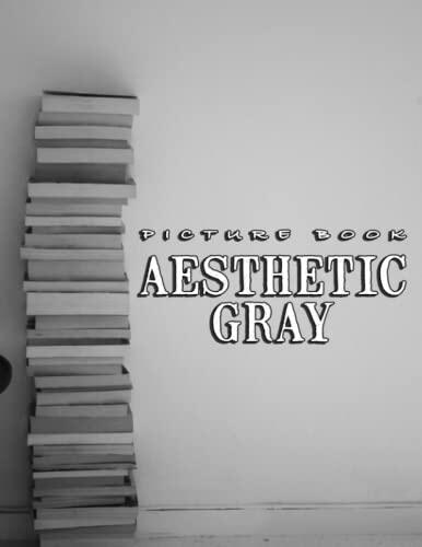 Picture Of Aesthetic Gray: An Album Consist Of Compelling Photos Collection Of Aesthetic Gray With High Quality Images As A Special Gift For Friends, Family, Lovers, Relative