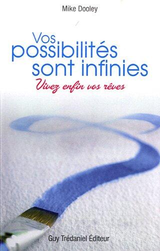 Vos Possibilités Sont Infinies: Vivez Enfin Vos Rêves