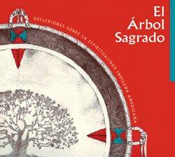 El Arbol Sagrado: The Sacred Tree