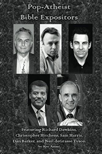 Pop-Atheist Bible Expositors: Featuring Richard Dawkins, Christopher Hitchens, Sam Harris, Dan Barker, and Neil deGrasse Tyson
